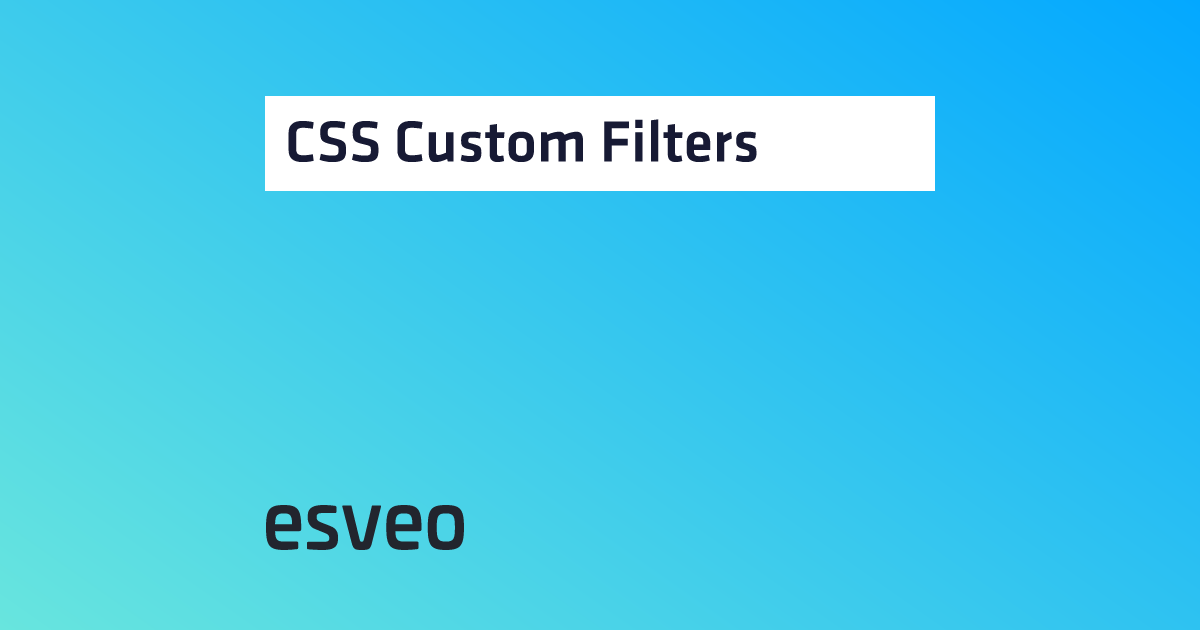 CSS Custom Filters | esveo